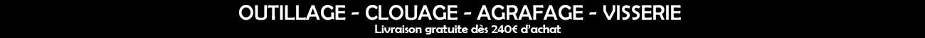 KICLOUTOU VOTRE EXPERT OUTILLAGE - CLOUAGE – AGRAFAGE - VISSERIE